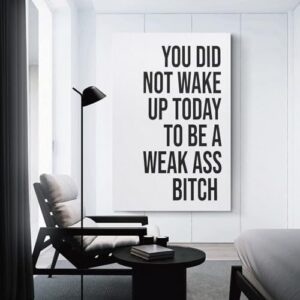 YOU DID NOT WAKE UP TODAY TO BE A WEAK ASS BITCH - Unframed - Wall Art Decoration Quote Home Decor Print for Bathroom Bedroom Poster Plaque Bar Pub Club Cafe 08x12inch(20x30cm) - Image 3