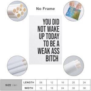 YOU DID NOT WAKE UP TODAY TO BE A WEAK ASS BITCH - Unframed - Wall Art Decoration Quote Home Decor Print for Bathroom Bedroom Poster Plaque Bar Pub Club Cafe 08x12inch(20x30cm) - Image 2