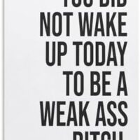 YOU DID NOT WAKE UP TODAY TO BE A WEAK ASS BITCH - Unframed - Wall Art Decoration Quote Home Decor Print for Bathroom Bedroom Poster Plaque Bar Pub Club Cafe 08x12inch(20x30cm)